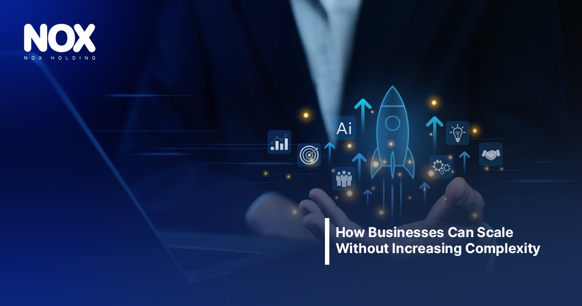 How Businesses Can Scale Without Increasing Complexity